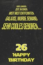 Vor langer Zeit, in einer weit weit entfernten Galaxis wurde jemand sehr cooles geboren...26 Happy Birthday: Liniertes Notizbuch I Gru�karte f�r den 2
