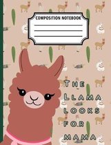 The Llama Looks For Mama: A Composition Notebook With Wide Rule Paper
