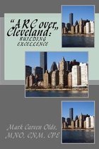 ''ARC over Cleveland: '' Building Excellence