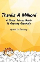 Thanks a Million!: A Grade School Guide to Growing Gratitude