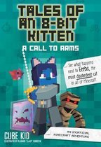 Tales of an 8Bit Kitten A Call to Arms Book 2 An Unofficial Minecraft Adventure