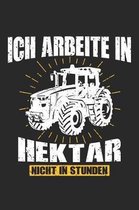 Ich Arbeite In Hektar Nicht In Stunden: A5 Punkteraster - Notebook - Notizbuch - Taschenbuch - Journal - Tagebuch - Ein lustiges Geschenk f�r Freunde