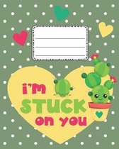 I'm Stuck on You Cute Cactus Notebook: Cute Back to school Notebook Wide Ruled for Kids