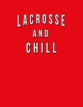 Lacrosse And Chill: Funny Journal With Lined College Ruled Paper For Fans & Lovers Of The Field Sport. Humorous Quote Slogan Sayings Noteb