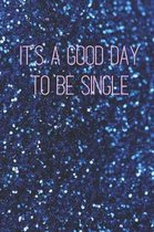 It's a Good Day to be Single: Gift for women, men, teen. Valentines Day, Christmas, birthday, anniversary, holiday, break up, and graduation present