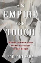 An Empire of Touch – Women`s Political Labor and the Fabrication of East Bengal