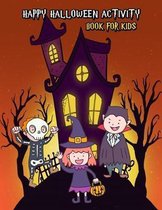 Happy Halloween Activity Book For Kids: Fun Games: Dot To Dot, Word Search Puzzle, Coloring, Creative Writing, Find The Different Images, Maze