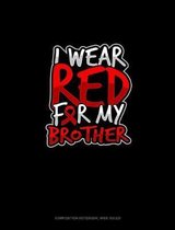 I Wear Red For My Brother: Composition Notebook