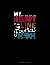 My Heart Is On That Line Football Ball Mom: Cornell Notes Notebook