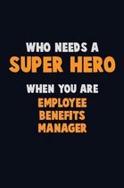 Who Need A SUPER HERO, When You Are Employee Benefits Manager