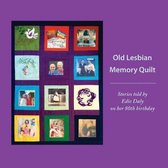 Old Lesbian Memory Quilt Stories told by Edie Daly on her 80th birthday
