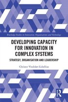 Routledge Studies in Innovation, Organizations and Technology - Developing Capacity for Innovation in Complex Systems