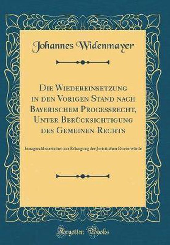 Die Wiedereinsetzung in Den Vorigen Stand Nach Bayerischem Processrecht, Unter... bol Die Wiedereinsetzung in Den Vorigen Stand Nach Bayerischem Processrecht, Unter... bol