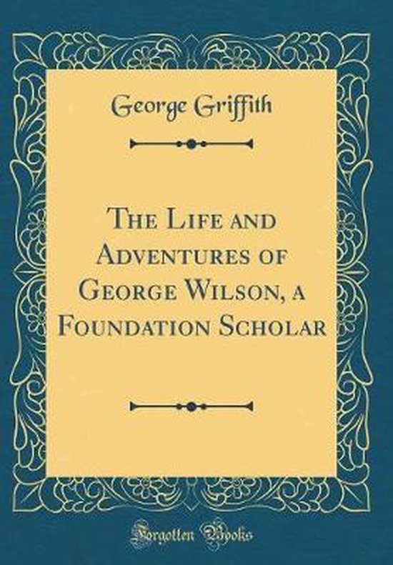 The Life and Adventures of Wilson, a Foundation Scholar (Classic