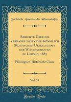 Berichte Über Die Verhandlungen Der Königlich Sächsischen Gesellschaft Der Wissenschaften Zu Leipzig, 1887, Vol. 39