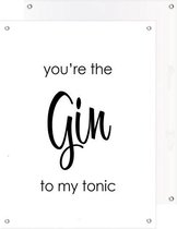 Tuinposter | Tekst - Quote You’re the gin to my tonic  (Wit)  |  40 x 50 cm | PosterGuru