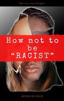 How not to be “RACIST”