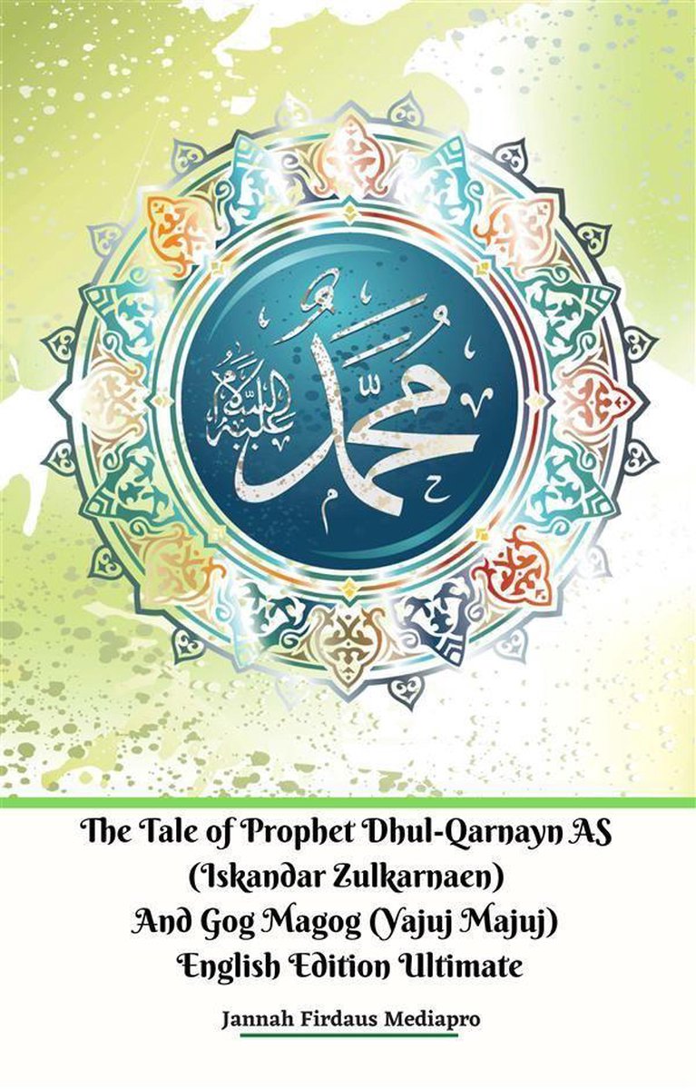 The Tale of Prophet Dhul-Qarnayn AS (Iskandar Zulkarnaen) And Gog Magog (Yajuj Majuj) English Edition Ultimate - Jannah Firdaus Mediapro