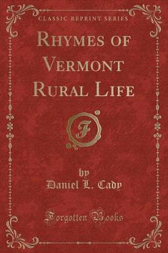 Rhymes of Vermont Rural Life (Classic Reprint), Daniel L. Cady