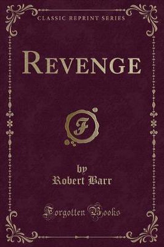 Revenge Classic Reprint Robert Barr 9781330390351 Boeken