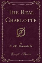 The Real Charlotte, Vol. 1 of 3 (Classic Reprint)