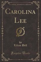 Carolina Lee (Classic Reprint)