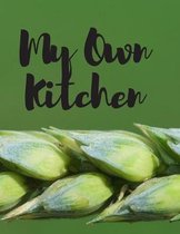 My Own Kitchen: Personal Cooking Baking Organizer Journal for your Home Kitchen Recipes; 110 Pages