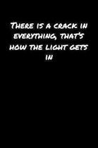 There Is A Crack In Everything That's How The Light Gets In�: A soft cover blank lined journal to jot down ideas, memories, goals, and anything