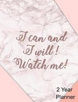 I Can and I Will! Watch Me 2 Year Planner: Daily, Monthly, 2 Year Planner, Organizer, Appointment Scheduler, Personal Journal, Logbook, 24 Months Cale