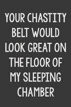 Your Chastity Belt Would Look Great on The Floor of My Sleeping Chamber: Stiffer Than A Greeting Card: Use Our Novelty Journal To Document Your Self P