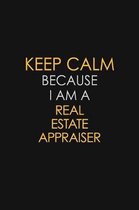 Keep Calm Because I Am A Real Estate Appraiser: Motivational: 6X9 unlined 129 pages Notebook writing journal