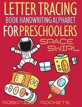 Space Swirl, Robotics and Rockets Letter Tracing Book Handwriting Alphabet for Preschoolers: Letter Tracing Book Handwriting with Space swirl, riders,