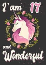 I'am 17 and Wonderful: A Unicorn journal for 17 year old girls or boys gift, Birthday Gift for children, draw and write christmas gift