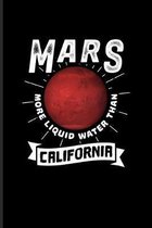 Mars More Liquid Water Than California: Funny Red Planet Journal - Notebook - Workbook For Cosmology, Science Nerd, Physics, Moon Landing, Rocket & Sp