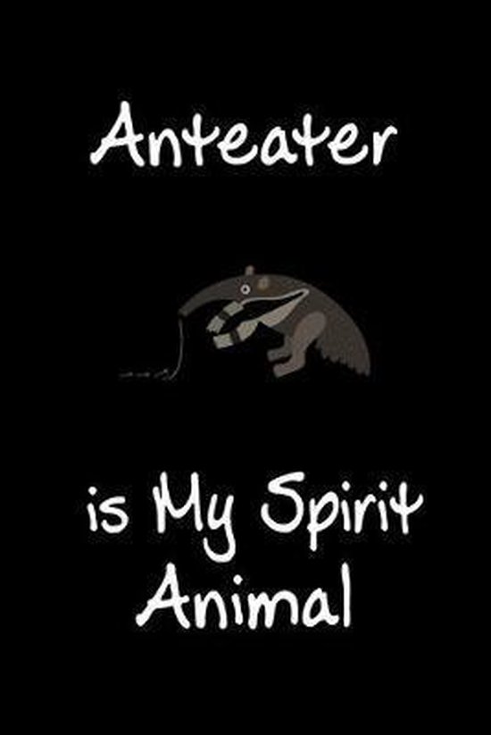 Anteater is My Spirit Animal: Animal Journal (Diary, Notebook) for Ant Lovers, Zwardo... Anteater is My Spirit Animal: Animal Journal (Diary, Notebook) for Ant Lovers, Zwardo...