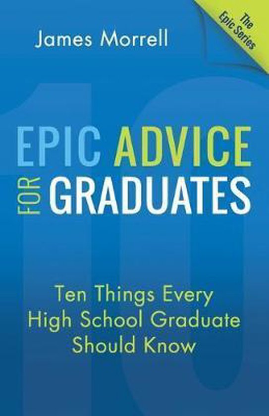 Epic Advice for Graduates Ten Things Every High School Graduate Should Know