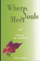 Where Souls Meet: Caring for the seriously ill