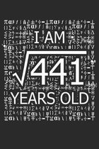 I Am 441 Years Old: I Am Square Root of 441 21 Years Old Math Line Notebook