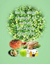Keto daily change of eating Increase exercise: 12 week diary: keto consumption record, exercise log