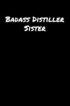 Badass Distiller Sister: A soft cover blank lined journal to jot down ideas, memories, goals, and anything else that comes to mind.