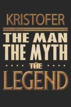 Kristofer The Man The Myth The Legend: Kristofer Notebook Journal 6x9 Personalized Customized Gift For Someones Surname Or First Name is Kristofer