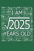 I Am 2025 Years Old: I Am Square Root of 2025 45 Years Old Math Line Notebook