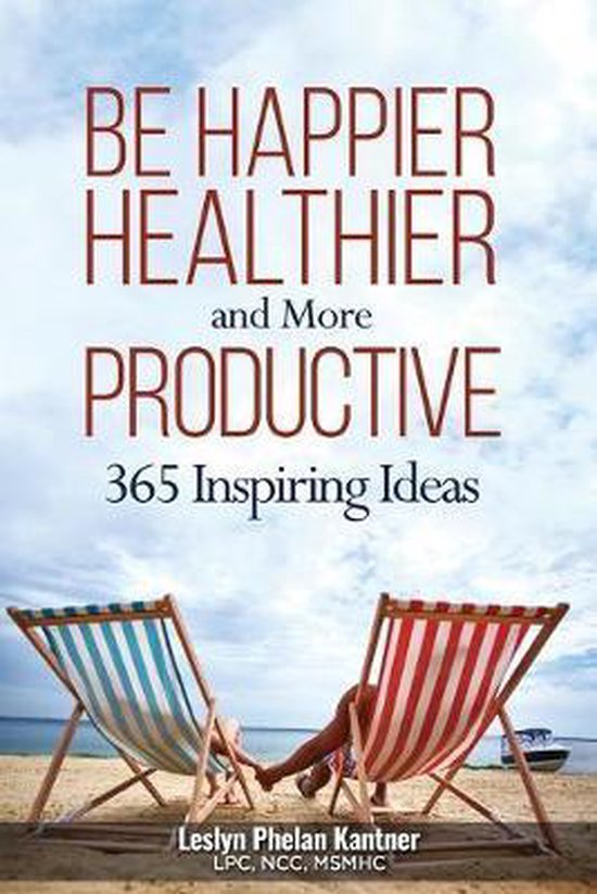 Be Happier, Healthier, and More Productive, Leslyn Phelan Kantner ... - Healthier And More