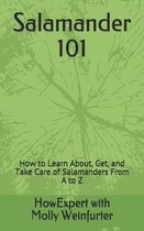 Salamander 101: How to Learn About, Get, and Take Care of Salamanders From A to Z