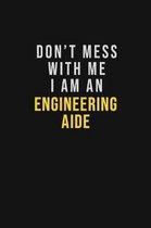 Don't Mess With Me I Am An Engineering Aide: Motivational Career quote blank lined Notebook Journal 6x9 matte finish