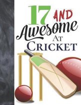 17 And Awesome At Cricket: Bat And Ball Writing Journal Gift To Doodle And Write In - Blank Lined Journaling Diary For Cricket Players