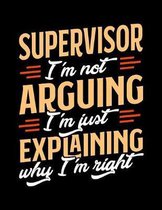 Supervisor I'm Not Arguing I'm Just Explaining Why I'm Right: Appointment Book Undated 52-Week Hourly Schedule Calender