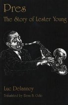 Pres : the Story of Lester Young