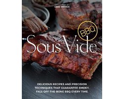 Sous Vide BBQ: Delicious Recipes and Precision Techniques That Guarantee Smoky, Fall-Off-The-Bone BBQ Every Time