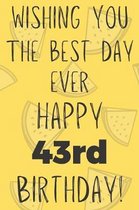 Wishing You The Best Day Ever Happy 43rd Birthday: Funny 43rd Birthday Gift Best day Pun Journal / Notebook / Diary (6 x 9 - 110 Blank Lined Pages)